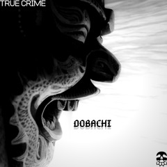 True Crime- Dobachi [Beatdown Bass Exclusive]