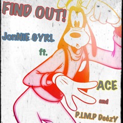 Find Out- JonNiE GYRL Ft. Ace & PIMP DeezY (Prod. by JonnieG)