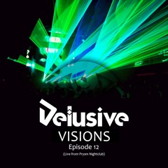 Delusive - Visions Episode 12 (Live from Prysm Nightclub)