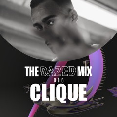 The Dazed Mix #006 - Clique