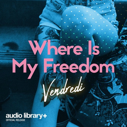 Where Is My Freedom - Vendredi | Free Background Music | Audio Library Release