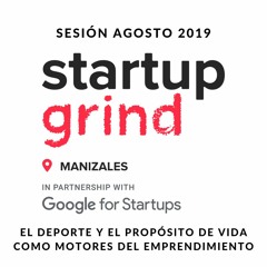 StartUp Grind Manizales - Sesión de Agosto 2019 | Emprendiéndola | MI Región en Vivo