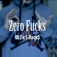 DLZ x T-Rack$ - Zero Fucks (prod. by Beast Inside Beats)
