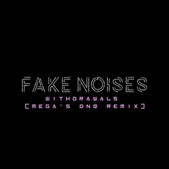 Fake Noises - Withdrawals (MΣGΛ DnB Remix)