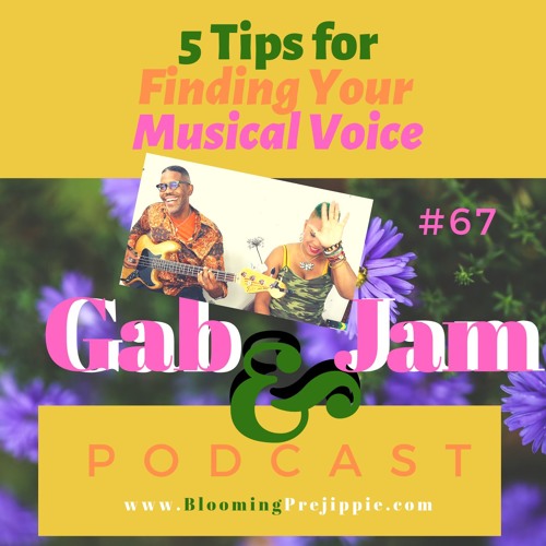 Gab And Jam Episode 67 5 Tips For Finding Your Musical Voice