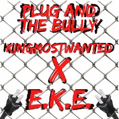 E.K.E.- Plug And The Bully (feat. KingMostWanted) {prod. By phozer}IG@: EKE.thename