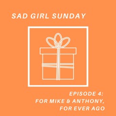 EPISODE 4 - FOR MIKE & ANTHONY, FOREVER AGO