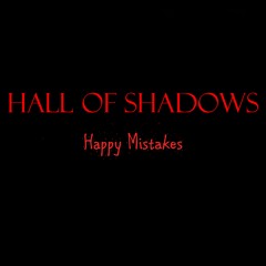 Hall Of Shadows - Happy Mistakes