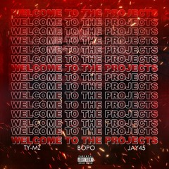 Welcome To The Projects Ty-Mz Bopo Jay45