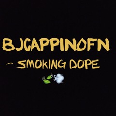 BJCAPPINOFN - SMOKING DOPE