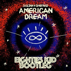 Sultan+Shepard - American Dream (Eighties Kid Bootleg)