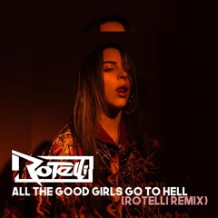 Billie Eilish - All The Good Girls Go To Hell (Rotelli Remix)