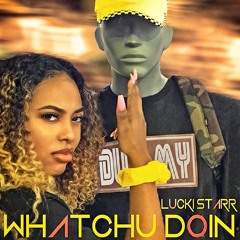 Lucki Starr- Whatchu Doin