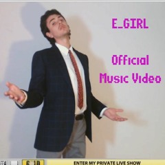 E_GIRL (Music Video in Description)
