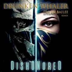Dishonored -  DRUNKEN WHALER (Dylan Bailee Intro Remix) Free DL