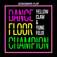 Yellow Claw & Yung Felix - Dancefloor Champion ( Doskibran FLIP)