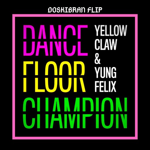 Yellow Claw & Yung Felix - Dancefloor Champion ( Doskibran FLIP)