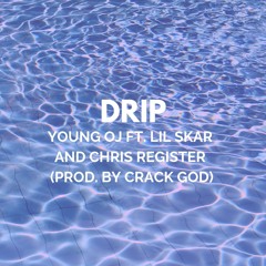 Drip (Young OJ ft. Lil Skar and Chris Register Prod. Crack God)