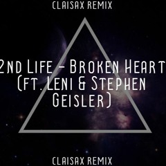 2nd Life - Broken Heart (ft. Leni & Stephen Geisler)(CLAISAX Remix)