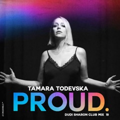 PROUD -  DUDI SHARON . (Tamara Todevska)  -   CLUBMIX19