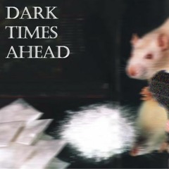 Dark Times Ahead
