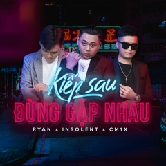 KIEP SAU DUNG GAP NHAU - Nghiia FT. INSOLENT (PRO BY CM1X)