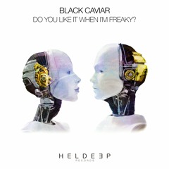 Black Caviar - Do You Like It When I'm Freaky [OUT NOW]