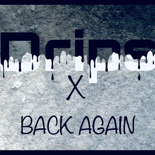 Drips - Back Again