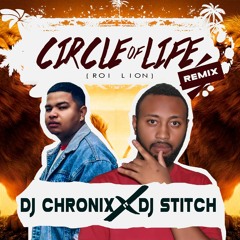 DJ CHRONIX X DJ STITCH - CIRCLE OF LIFE (REMIX)