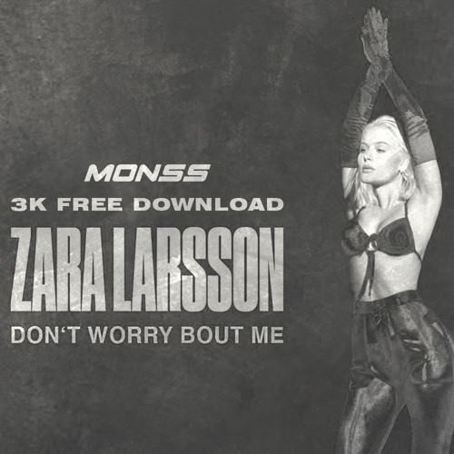 Stream Zara Larsson - Don't Worry Bout Me (MONSS Bootleg) FREE DOWNLOAD by  MONSS | Listen online for free on SoundCloud