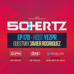 50:HERTZ #178 - Host YEZPR / Guest JAVIER RODRIGUEZ (DI.FM / Diesel Fm / Deep Radio)