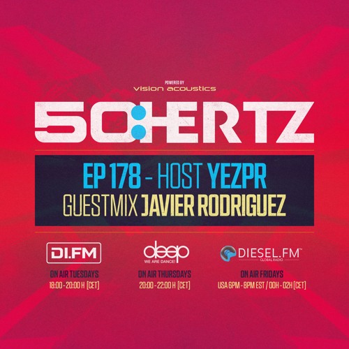 50:HERTZ #178 - Host YEZPR / Guest JAVIER RODRIGUEZ (DI.FM / Diesel Fm / Deep Radio)