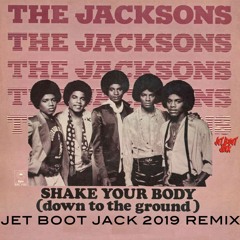 The Jacksons - Shake Your Body (Jet Boot Jack 2019 Remix) DOWNLOAD!