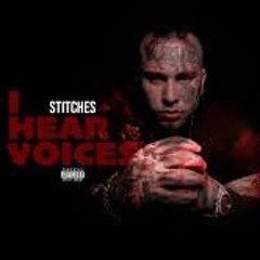 Stitches - I Hear Voices #TMIGANG #FUCKAJOB