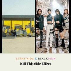 [MASHUP] Stray Kids X Blackpink - Kill This Side Effect