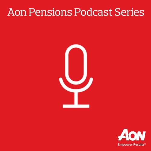 Episode 9 - Aon Retirement Podcast - September 2019
