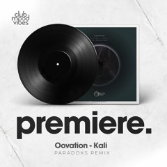 PREMIERE: Oovation - Kali (Paradoks Remix) [Timeless Moment]