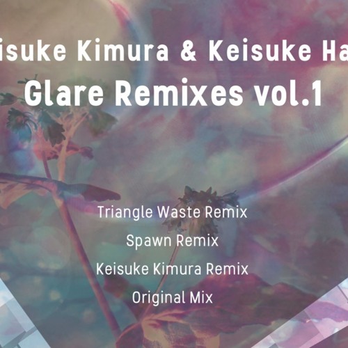 Stream Keisuke Kimura Keisuke Hara Glare Keisuke Kimura Remix