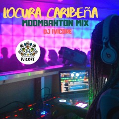 LOCURA CARIBENA - MOOMBAHTON MIX - DJ IVICORE