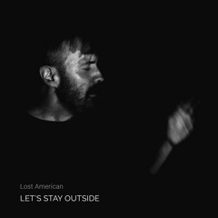 Lost American: Let's Stay Outside