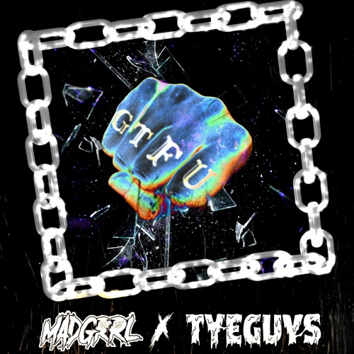 MADGRRL X TYEGUYS - GTFU