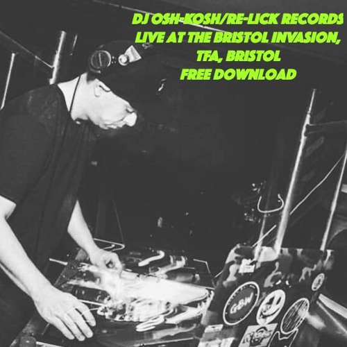 DJ Osh-Kosh/Re-Lick Records - Live At The Bristol Invasion, TFA, Bristol (Free Download)