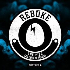Rebuke - The Pipe (Zillhelm Remix)[BIRDFEED EXCLUSIVE]