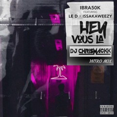 ibra50k Feat LE D X Issakaweezy - HEY VOUS LA ( DJ CHRISMACKK INTRO EDIT )