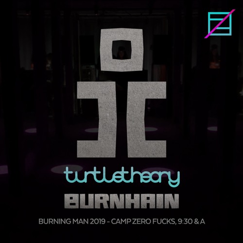 turtletheory @ Burnhain - Burning Man 2019 - Zero Fucks, 9:30 & A