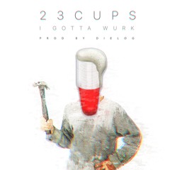 23CUPS | I Gotta Wurk {Prod. Dielog) **VIDEO LINK IN DESCRIPTION**