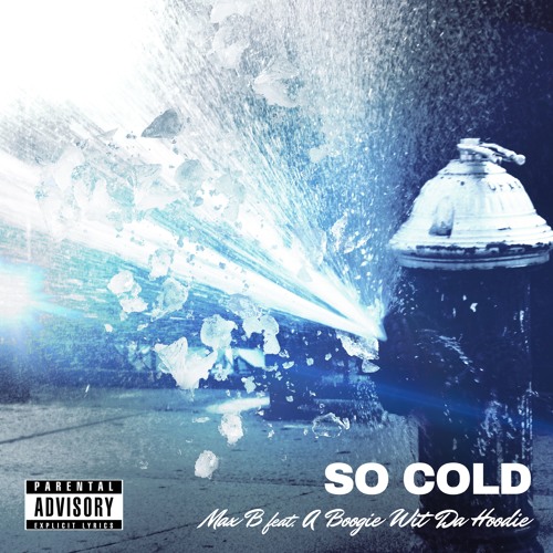 Max B - Max B - So Cold (feat. A Boogie Wit Da Hoodie) [Explicit]