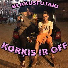 BLAKUSFUJAKI - KORĶIS IR OFF (prod. by thundaa)
