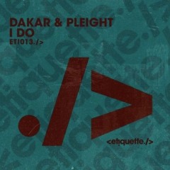 Dakar & Pleight - I Do @ETIQUETTE