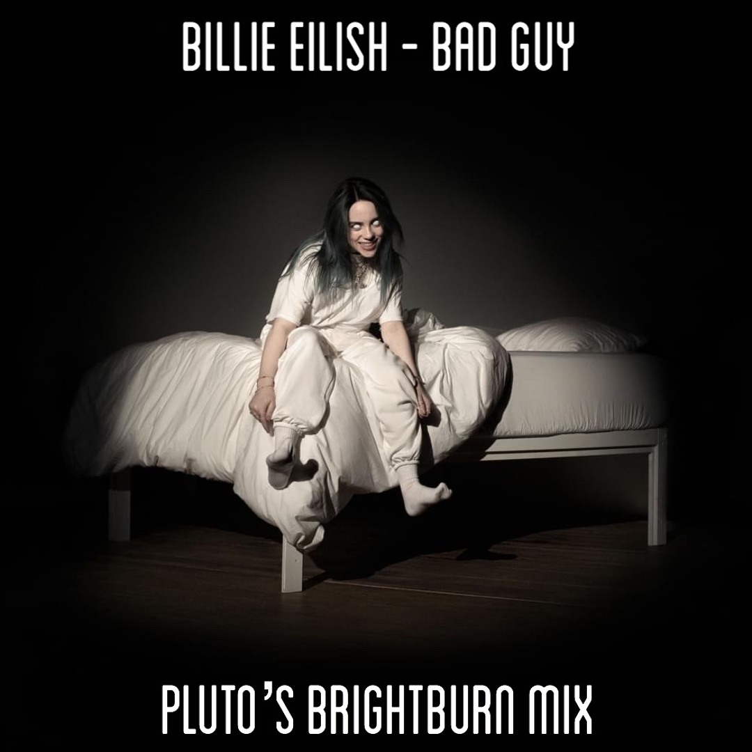 Stream Billie Eilish - Bad Guy (pluto's brightburn mix) by